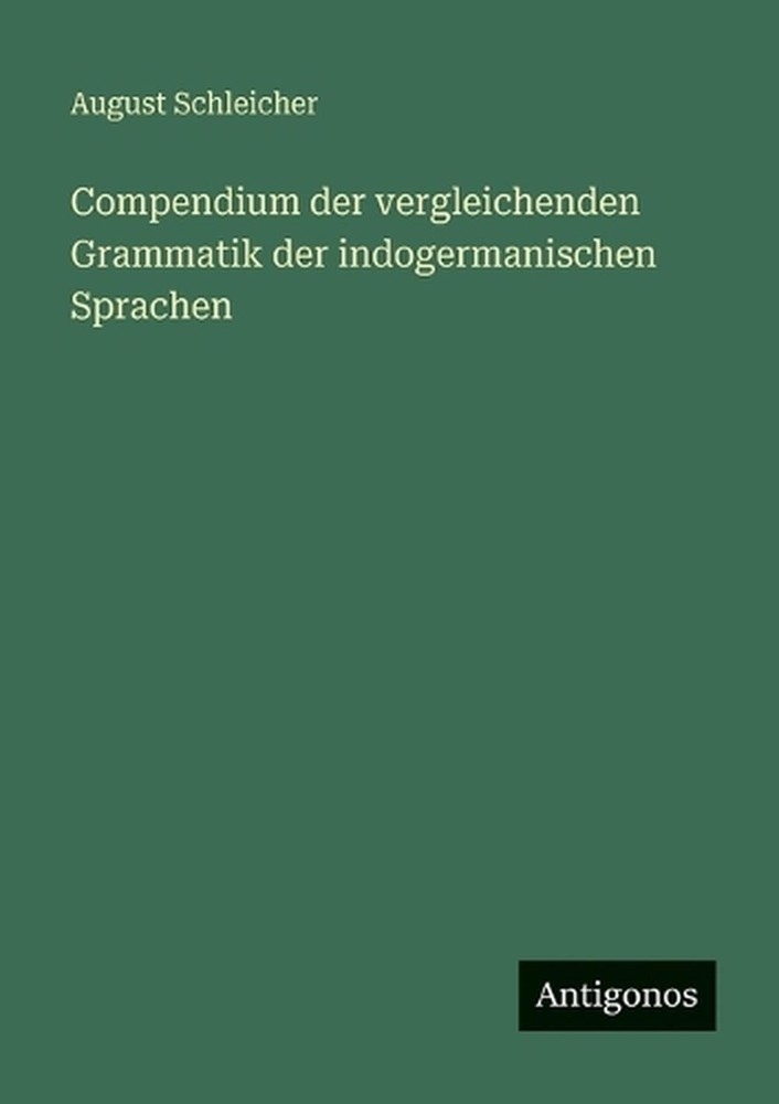 Compendium der vergleichenden Grammatik der indogermanischen Sprachen by August