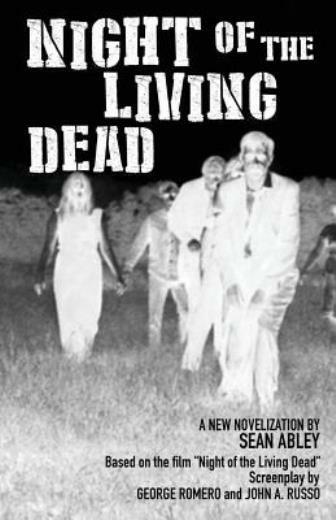 Night Of The Living Dead: A New Novelization By Sean Abley