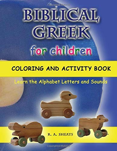 Biblical Greek for Children Coloring and Activity Book: Learn the Alphabet Lette