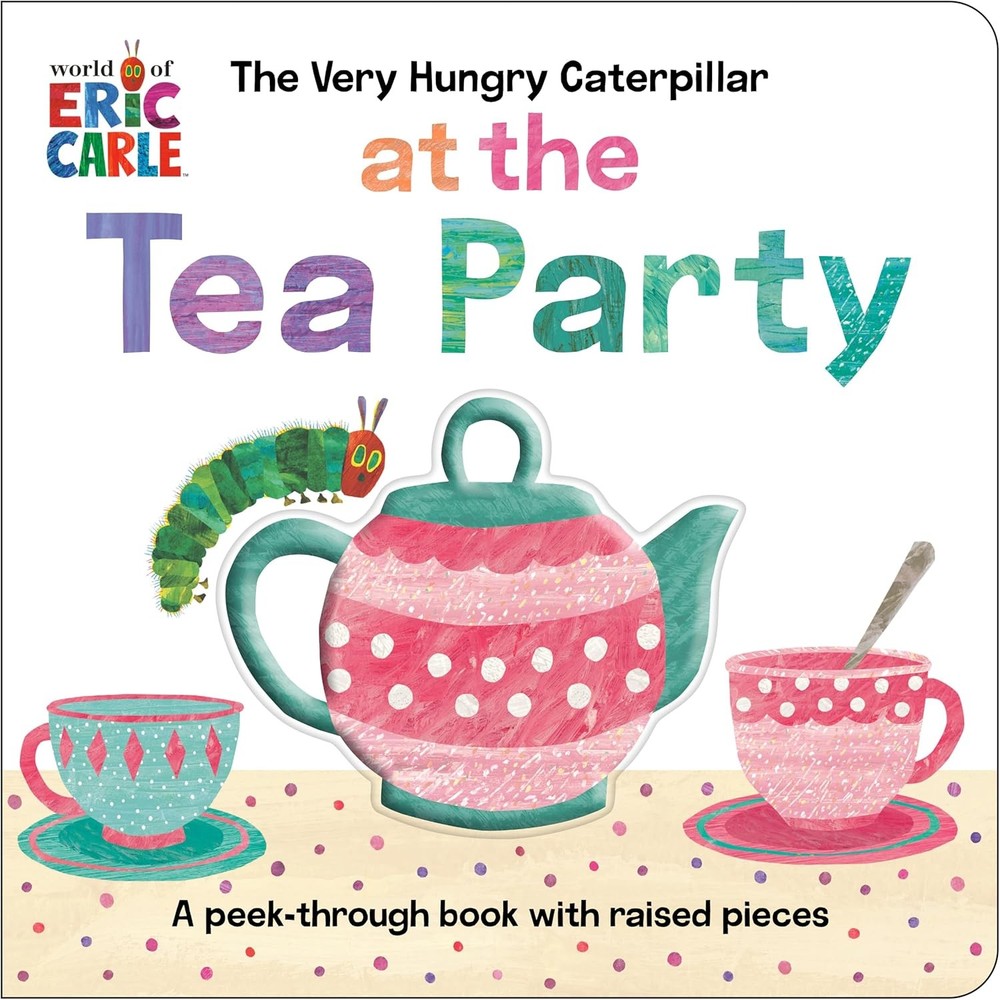 The Very Hungry Caterpillar at the Tea Party: A Peek-Through Book wi Board Books