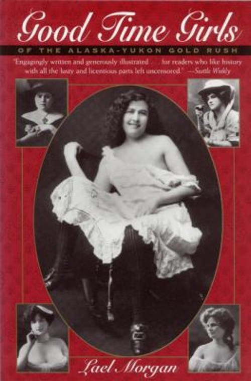 Good Time Girls of the Alaska-Yukon Gold Rush : A Secret HistoryFree US Delivery | ISBN:0945397631