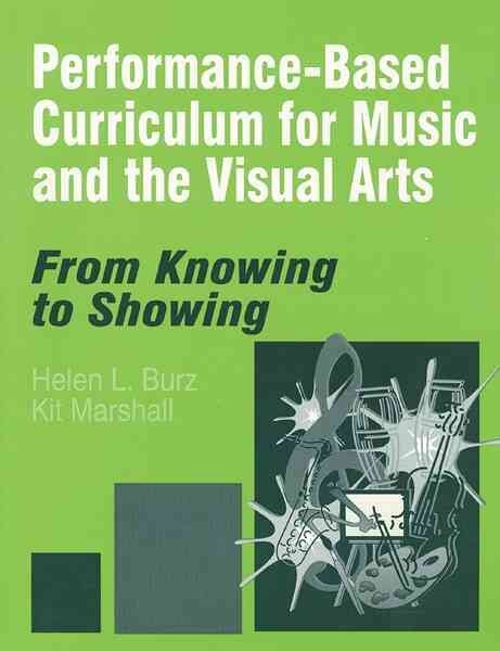 Performance-Based Curriculum for Music and the Visual Arts : From Knowing to ...