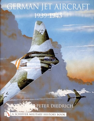 German Jet Aircraft: 1939-1945 by Hans-Peter Diedrich: Used