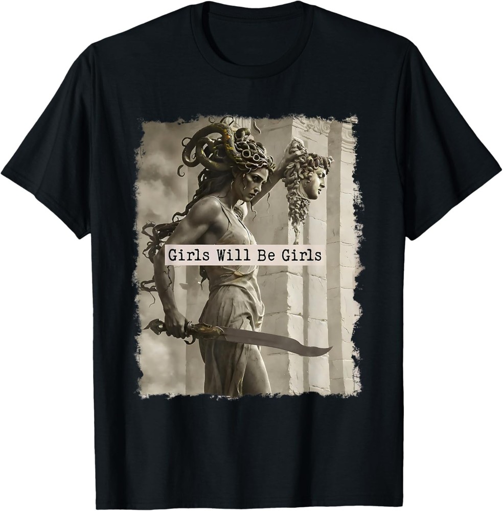 Girl Will Be Girls Funny Medusa Feminist Support Unisex T-Shirt