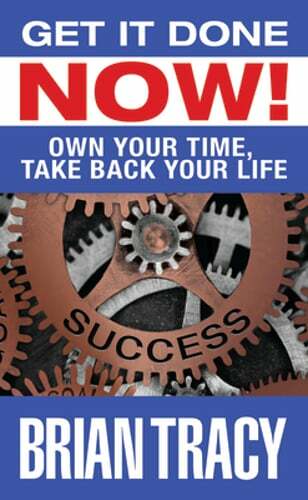 Get it Done Now!: Own Your Time, Take Back Your Life by Brian Tracy: New