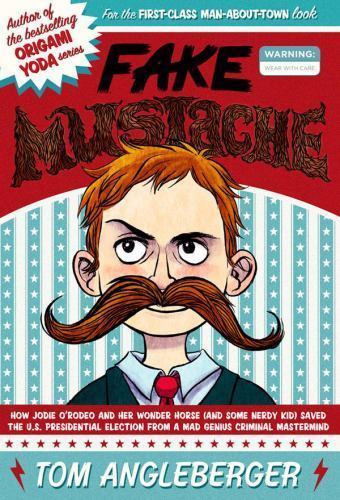 Fake Mustache: Or, How Jodie O'Rodeo and Her Wonder Horse (and Some Nerdy Kid) S