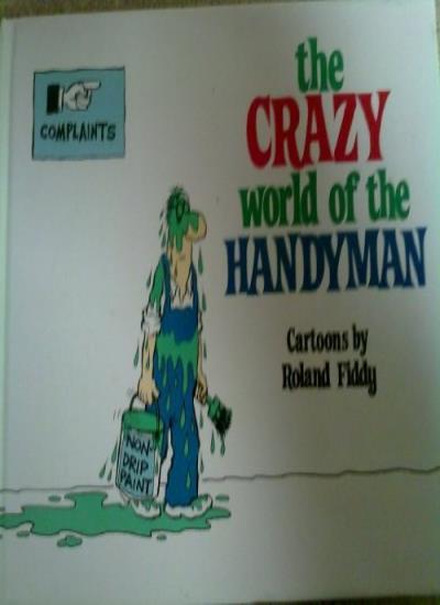The Crazy World of the Handyman By Roland Fiddy