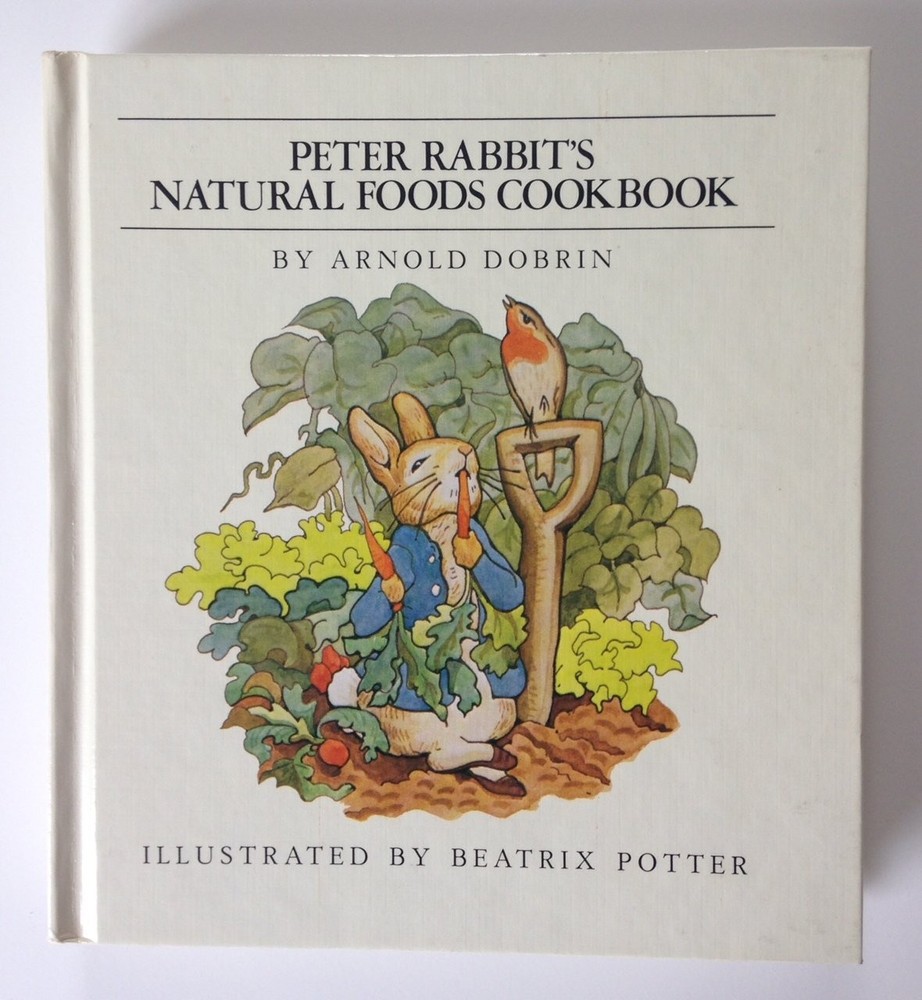 Peter Rabbit's Natural Foods Cookbook by Arnold Dobrin