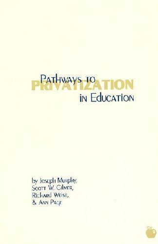 Pathways to Privatization in Education (Contemporary Studies in Social and Polic