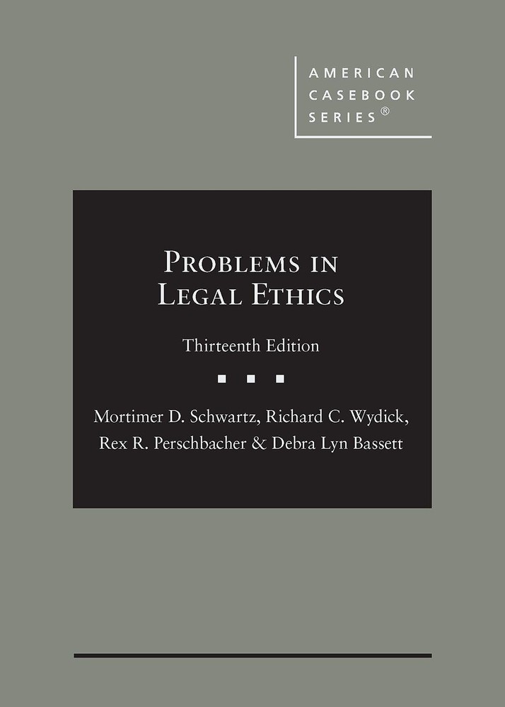 Schwartz, Wydick, Perschbacher, and Bassett's Problems in Legal Ethics, 13th...