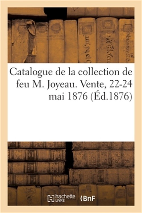 Catalogue d'Objets d'Art Et de Curiosit�, Tableaux de la Collection de Feu M. Jo