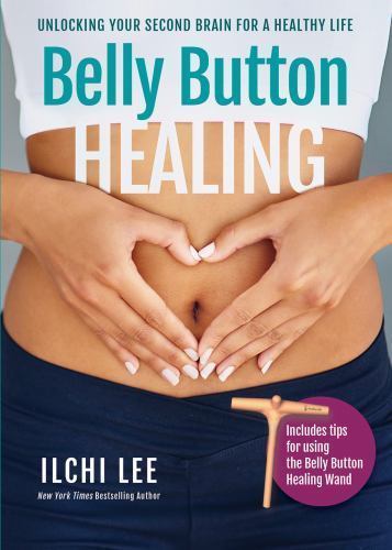 Belly Button Healing: Unlocking Your Second Brain for a Healthy Life Lee, Ilchi