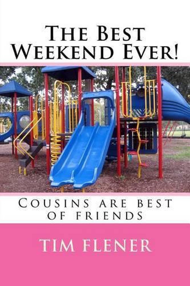 The Best Weekend Ever Cousins as Best Friends by Tim A Flener English Edition
