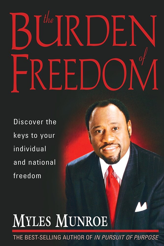 The Burden Of Freedom by Myles Munroe
