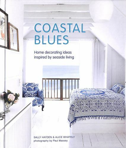 Coastal Blues : Home Decorating Ideas Inspired by Seaside Living, Hardcover b...