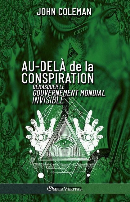 Au-Del? De La Conspiration: D?Masquer Le Gouvernement Mondia...