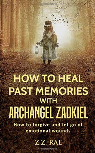 How to Heal Past Memories with Archangel Zadkiel: How to forgive and let go of e