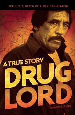 Drug Lord: A True Story: The Life and Death of a Mexican Kingpin by Terrence Pop