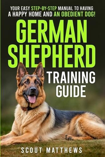 Scout Matthews German Shepherd Training Guide (Paperback)Another great item from Rarewaves USA | Free delivery!