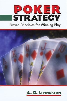 Poker Strategy: Proven Principles for Winning Play by Livingston, A. D., Very Go