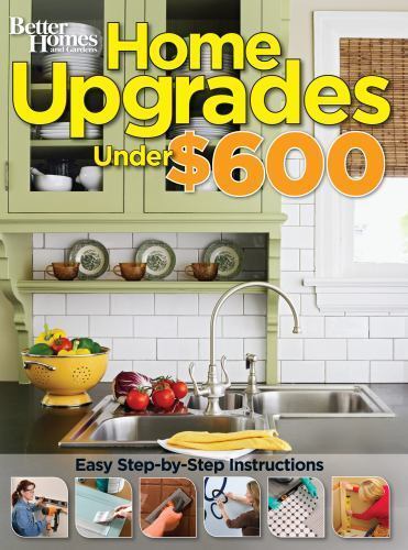 Home Upgrades Under $600 (Better Homes and Gardens) (Better Homes and Gardens Ho