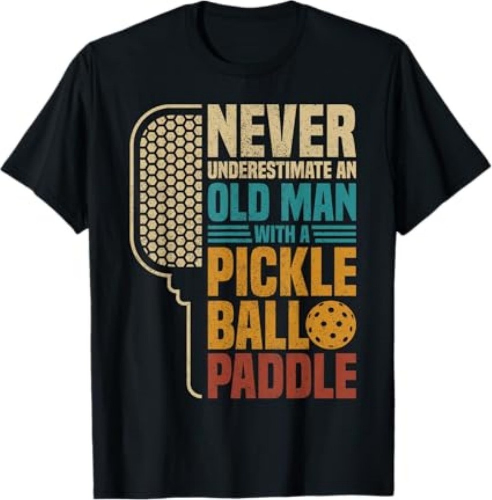 Never Underestimate an Old Man with A Pickleball Paddle T-Shir