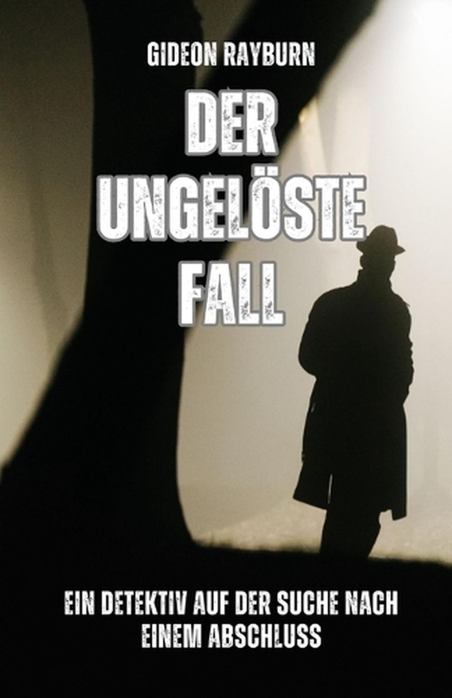 Der ungelste Fall: Ein Detektiv auf der Suche nach einem Abschluss by Gideon Ray