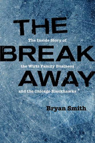 The Breakaway: The Inside Story of the Wirtz Family Business and the Chicago Bla