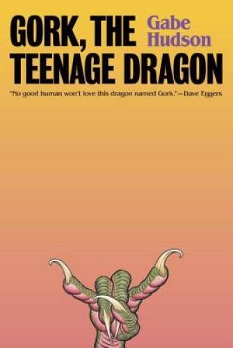 Gork, the Teenage Dragon: A novel - Hardcover By Hudson, Gabe - GOOD