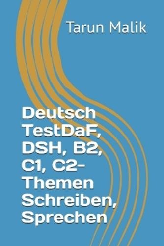 Tarun Malik Deutsch TestDaF, DSH, B2, C1, C2- Themen Schreiben, Spre (Paperback)
