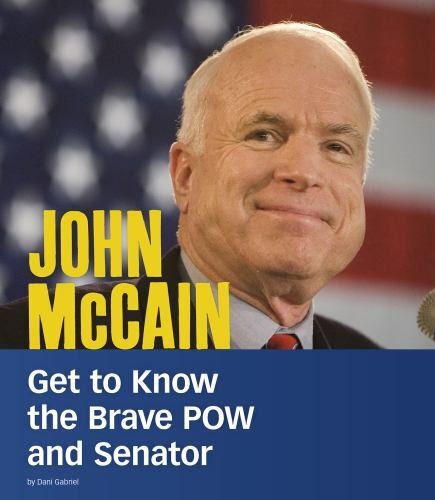 John McCain : Get to Know the Brave POW and Senator, Paperback by Gabriel, Da...