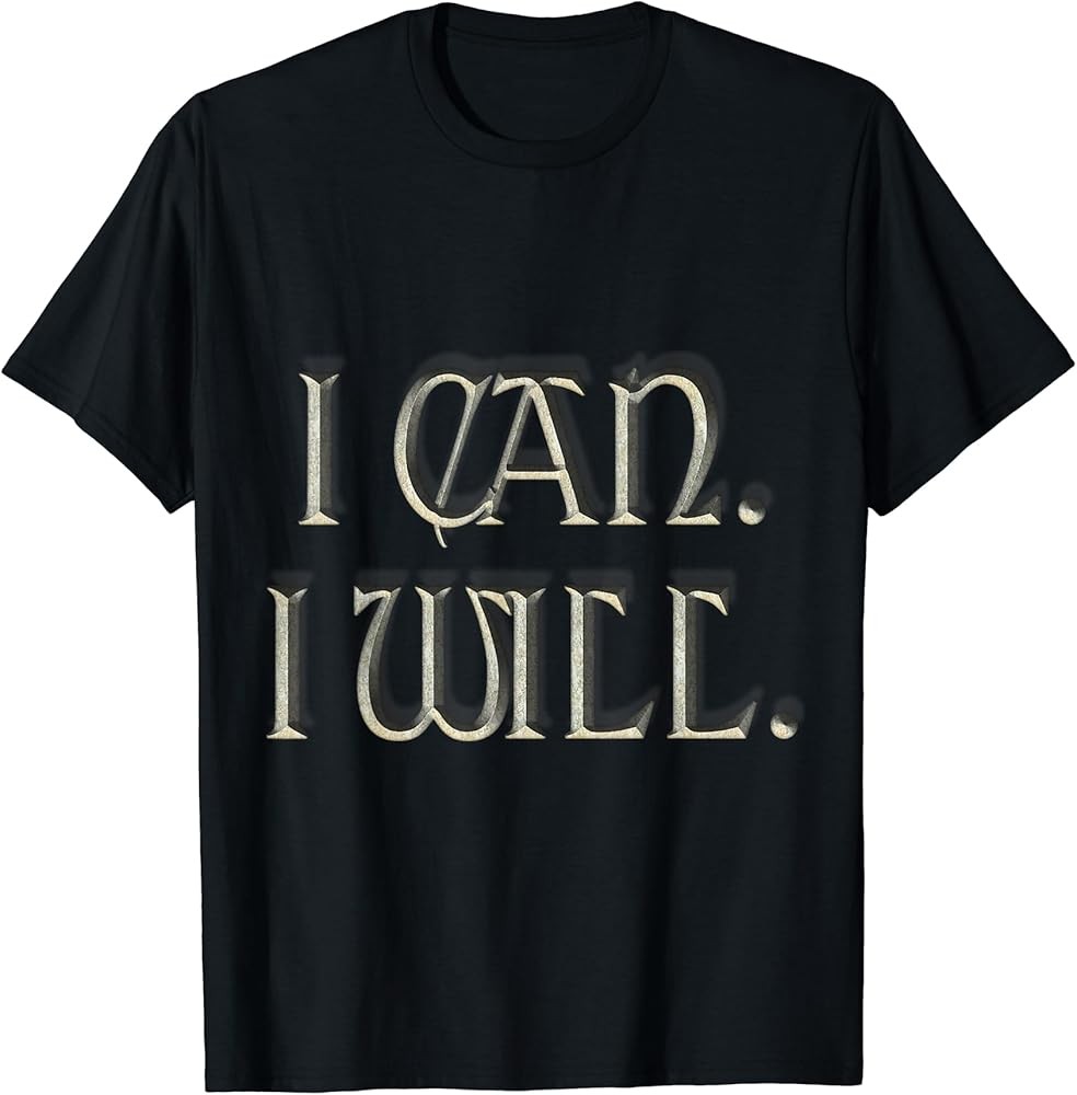 I can I Will Motivational Inspirational Gift T-Shirt