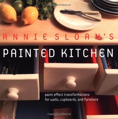 Annie Sloan's Painted Kitchen: Paint Effect Transformations for Walls, Cupboard,