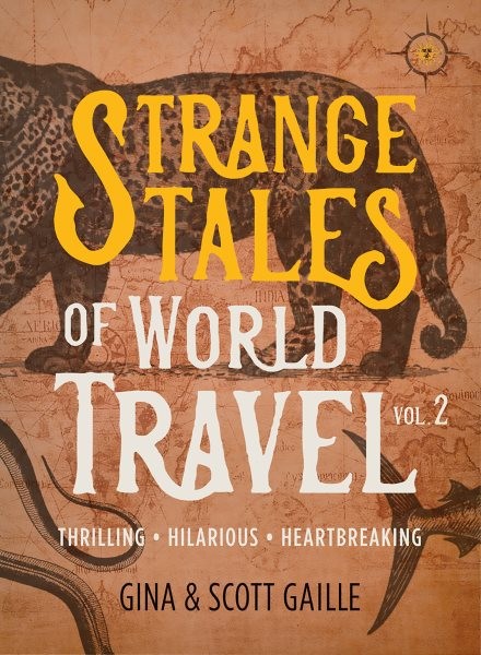 Strange Tales of World Travel : Thrilling, Hilarious, Heartbreaking, Paperbac...