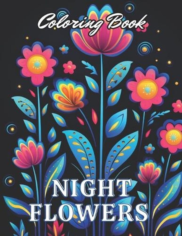 Night Flowers Coloring Book for Adults: High-Quality and Unique Coloring Pages b
