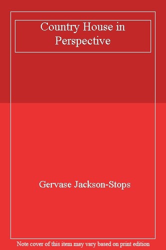 COUNTRY HOUSE IN PERSPECTIVE By GERVASE JACKSON-STOPS
