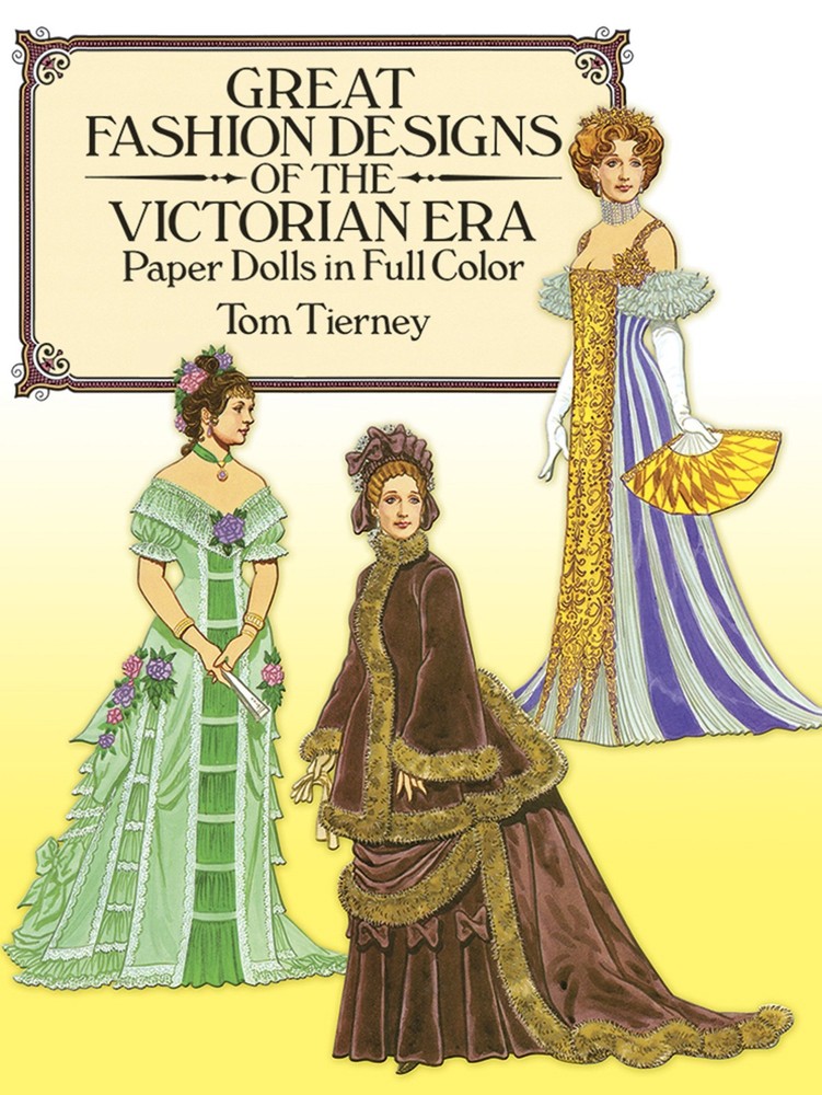 Great Fashion Designs of the Victorian Era Paper Dolls in Full Color (Dover ...