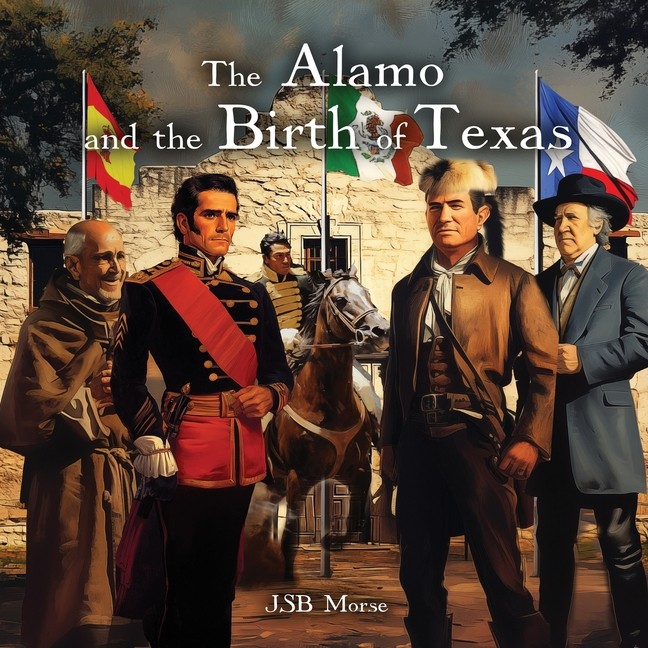 The Alamo And The Birth Of Texas