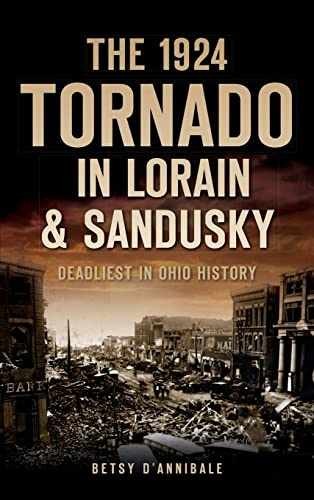 The 1924 Tornado in Lorain & - Hardcover, by D'Annibale Betsy - Very Good