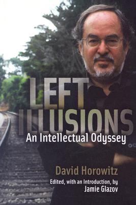 Left Illusions: An Intellectual Odyssey - Horowitz, David