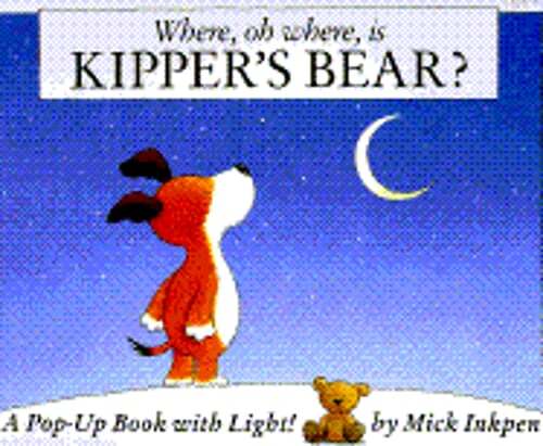 Where, Oh Where, is Kipper's Bear?: A Pop-Up Book with Light! by Mick Inkpen
