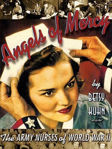 Angels of Mercy: The Army Nurses of World War II - Paperback - GOOD