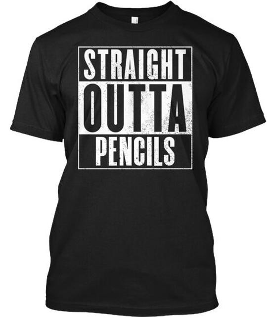 Teacher Shirt Straight Outta Pencils T-Shirt Made in the USA Size S to 5XL