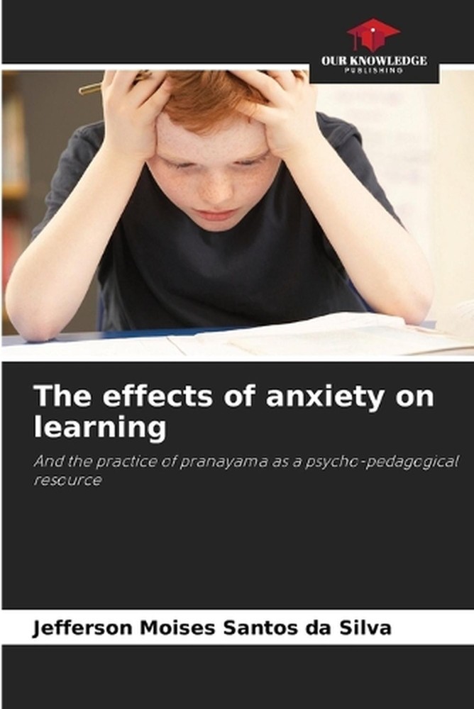 The effects of anxiety on learning by Jefferson Moises Santos Da Silva Paperback