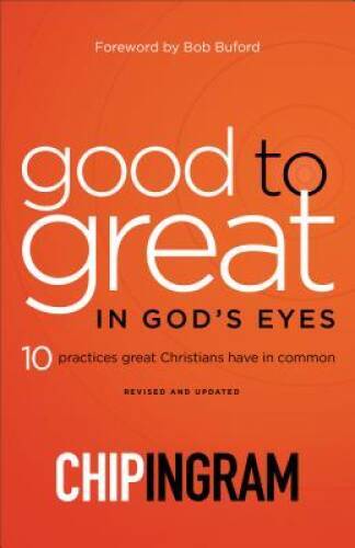 Good to Great in God's Eyes: 10 Practices Great Christians Have in Common - GOOD