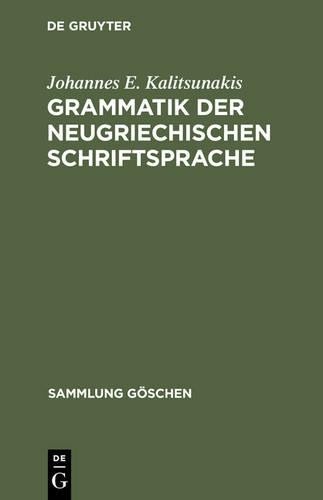 Johannes E Kalitsunakis Grammatik der neugriechischen Schriftsprache (Hardback)