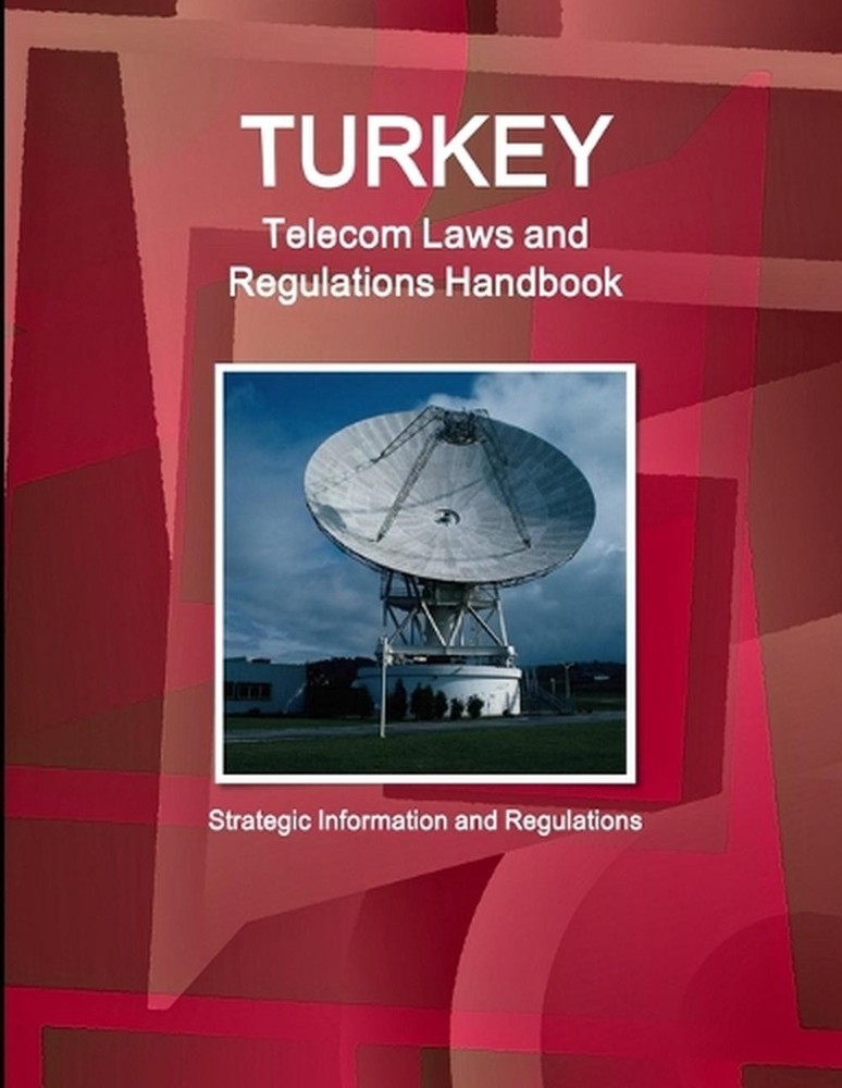 Turkey Telecom Laws and Regulations Handbook - Strategic Information and Regulat