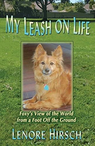My Leash on Life: Foxy's View of the..., Hirsch, Lenore