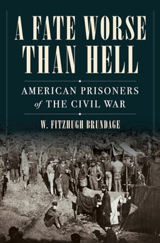 A Fate Worse Than Hell: American Prisoners of the Civil War by Brundage: Used