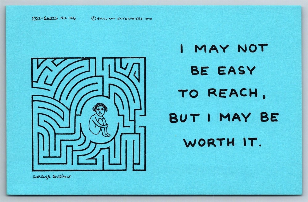 Pot Shots Humor Postcard Ashleigh Brilliant #146 I May Not Be Easy To Reach...